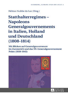 Stubbe da Luz | Statthalterregimes ¿ Napoleons Generalgouvernements in Italien, Holland und Deutschland (1808¿1814) | Buch | 978-3-631-65219-0 | sack.de