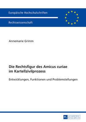 Grimm | Die Rechtsfigur des Amicus curiae im Kartellzivilprozess | Buch | 978-3-631-65503-0 | sack.de