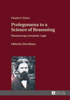 Peirce / Bisanz | Prolegomena to a Science of Reasoning | Buch | 978-3-631-66602-9 | sack.de