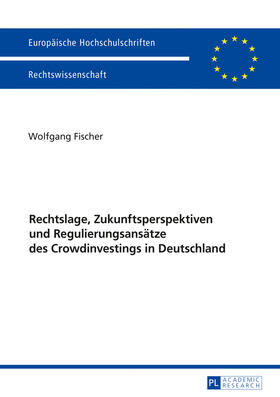Fischer | Rechtslage, Zukunftsperspektiven und Regulierungsansätze des Crowdinvestings in Deutschland | Buch | 978-3-631-67075-0 | sack.de
