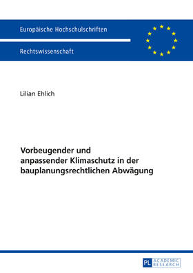 Ehlich | Vorbeugender und anpassender Klimaschutz in der bauplanungsrechtlichen Abwägung | Buch | 978-3-631-67309-6 | sack.de