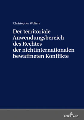 Wolters | Der territoriale Anwendungsbereich des Rechtes der nichtinternationalen bewaffneten Konflikte | Buch | 978-3-631-74208-2 | sack.de