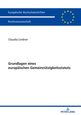 Lindner | Grundlagen eines europäischen Gemeinnützigkeitsstatuts | Buch | 978-3-631-74831-2 | sack.de