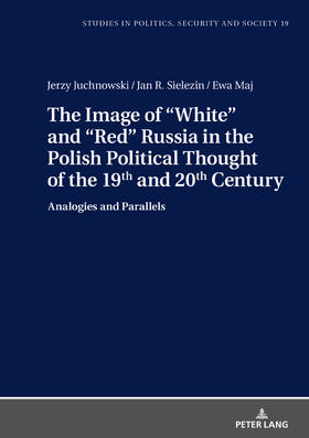 Juchnowski / Sielezin / Maj | The Image of «White» and «Red» Russia in the Polish Political Thought of the 19th and 20th Century | Buch | 978-3-631-75529-7 | sack.de