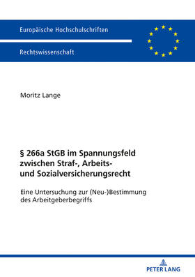 Lange | § 266a StGB im Spannungsfeld zwischen Straf-, Arbeits- und Sozialversicherungsrecht | Buch | 978-3-631-76011-6 | sack.de