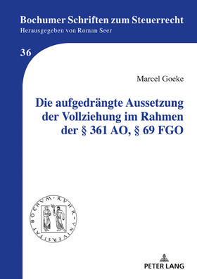 Goeke | Die aufgedrängte Aussetzung der Vollziehung im Rahmen der § 361 AO, § 69 FGO | Buch | 978-3-631-78965-0 | sack.de