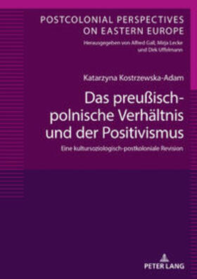 Kostrzewska-Adam | Das preußisch-polnische Verhältnis und der Positivismus | Buch | 978-3-631-79728-0 | sack.de
