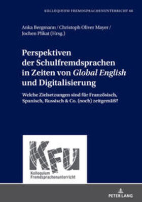 Bergmann / Plikat / Mayer | Perspektiven der Schulfremdsprachen in Zeiten von «Global English» und Digitalisierung | Buch | 978-3-631-84630-8 | sack.de