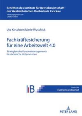 Kirschten / Wuschick | Strategien des Personalmanagements zur Fachkräftesicherung in sächsischen Unternehmen für eine Arbeitswelt 4.0 | Buch | 978-3-631-86285-8 | sack.de