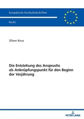 Koos |  Die Entstehung des Anspruchs als Anknüpfungspunkt für den Beginn der Verjährung | Buch |  Sack Fachmedien