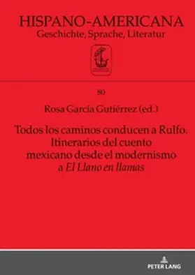 García Gutiérrez |  Todos los caminos conducen a Rulfo. Itinerarios del cuento mexicano desde el modernismo a El Llano en llamas | Buch |  Sack Fachmedien