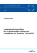 Peters |  Implizite Kollusion im Lichte der Tankstellenmärkte - Defizite im europäischen und deutschen Kartellrecht? | Buch |  Sack Fachmedien
