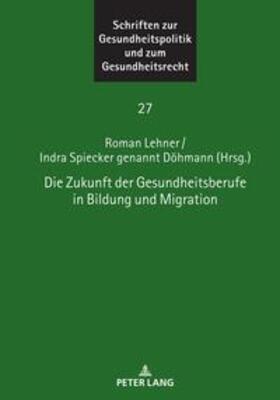 Spiecker gen. Döhmann / Lehner / Spiecker Döhmann |  Die Zukunft der Gesundheitsberufe in Bildung und Migration | Buch |  Sack Fachmedien