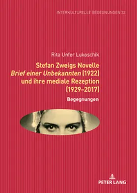 Unfer Lukoschik |  Stefan Zweigs Novelle Brief einer Unbekannten (1922) und ihre mediale Rezeption (1929-2017) | Buch |  Sack Fachmedien