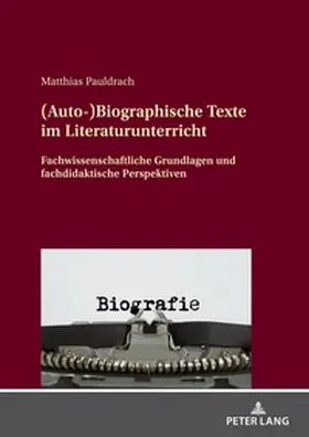 Pauldrach |  (Auto-)Biographische Texte im Literaturunterricht | Buch |  Sack Fachmedien