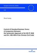 Huang |  Control of Standard Business Terms: A Comparison between the Systematic Approach of §§ 305 ff. BGB and Art. 496-498 of the Chinese Civil Code | Buch |  Sack Fachmedien