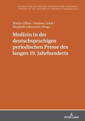 Hilber / Lobenwein / Golob |  Medizin in der deutschsprachigen periodischen Presse des langen 19. Jahrhunderts | Buch |  Sack Fachmedien