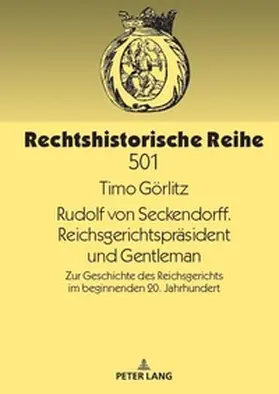 Görlitz |  Rudolf von Seckendorff. Reichsgerichtspräsident und Gentleman | Buch |  Sack Fachmedien