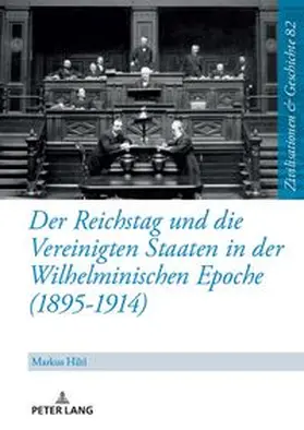 Hiltl |  Der Reichstag und die Vereinigten Staaten in der Wilhelminischen Epoche (1895-1914) | Buch |  Sack Fachmedien