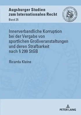 Kleine |  Innerverbandliche Korruption bei der Vergabe von sportlichen Großveranstaltungen und deren Strafbarkeit nach § 299 StGB | Buch |  Sack Fachmedien