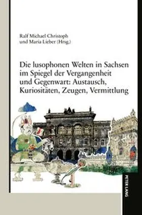  Die lusophonen Welten in Sachsen im Spiegel der Vergangenheit und Gegenwart: Austausch, Kuriositäten, Zeugen, Vermittlung | Buch |  Sack Fachmedien