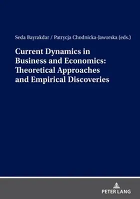 Bayrakdar / Chodnicka-Jaworska |  Current Dynamics in Business and Economics: Theoretical Approaches and Empirical Discoveries | Buch |  Sack Fachmedien