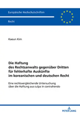 Kim |  Die Haftung des Rechtsanwalts gegenüber Dritten für fehlerhafte Auskünfte im koreanischen und deutschen Recht | Buch |  Sack Fachmedien