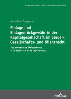 Trappmann |  Einlage und Einlagenrückgewähr in der Kapitalgesellschaft im Steuer-, Gesellschafts- und Bilanzrecht | Buch |  Sack Fachmedien