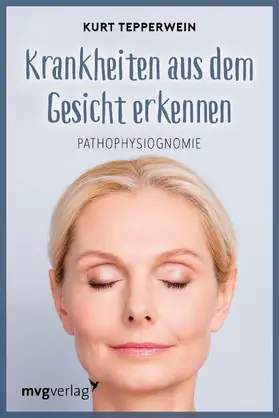 Tepperwein |  Krankheiten aus dem Gesicht erkennen | Buch |  Sack Fachmedien