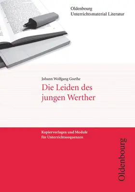 Huesmann / Goethe |  Oldenbourg Unterrichtsmaterial Literatur - Kopiervorlagen und Module für Unterrichtssequenzen | Buch |  Sack Fachmedien