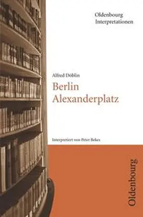 Döblin / Bekes / Bogdal |  Oldenbourg Interpretationen / Berlin Alexanderplatz | Buch |  Sack Fachmedien