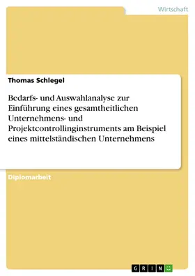 Schlegel | Bedarfs- und Auswahlanalyse zur Einführung eines gesamtheitlichen Unternehmens- und Projektcontrollinginstruments am Beispiel eines mittelständischen Unternehmens | E-Book | sack.de