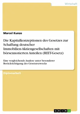 Kunze |  Die Kapitalkonzeptionen des Gesetzes zur Schaffung deutscher Immobilien-Aktiengesellschaften mit börsennotierten Anteilen (REIT-Gesetz) | eBook | Sack Fachmedien