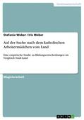 Weber |  Auf der Suche nach dem katholischen Arbeitermädchen vom Land | eBook | Sack Fachmedien