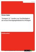 Huber |  "Stuttgart 21". Studien zur Nachhaltigkeit des neuen Durchgangsbahnhofs in Stuttgart | eBook | Sack Fachmedien