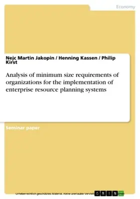 Jakopin / Kassen / Kirst |  Analysis of minimum size requirements of organizations for the implementation of enterprise resource planning systems | eBook | Sack Fachmedien
