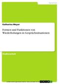 Meyer |  Formen und Funktionen von Wiederholungen in Gesprächssituationen | eBook | Sack Fachmedien