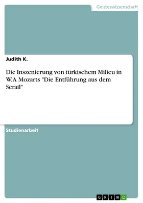 Judith |  Die Inszenierung von türkischem Milieu in W.A Mozarts "Die Entführung aus dem Serail" | eBook | Sack Fachmedien