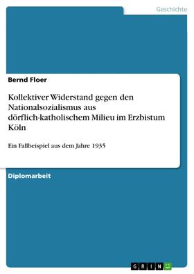 Floer |  Kollektiver Widerstand gegen den Nationalsozialismus aus dörflich-katholischem Milieu im Erzbistum Köln | eBook | Sack Fachmedien