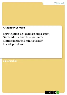 Gerhard |  Entwicklung des deutsch-russischen Gashandels - Eine Analyse unter Berücksichtigung strategischer Interdependenz | eBook | Sack Fachmedien