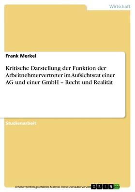 Merkel |  Kritische Darstellung der Funktion der Arbeitnehmervertreter im Aufsichtsrat einer AG und einer GmbH – Recht und Realität | eBook | Sack Fachmedien