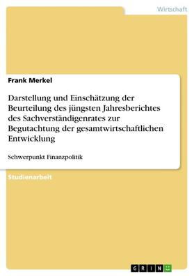 Merkel |  Darstellung und Einschätzung der Beurteilung des jüngsten Jahresberichtes des Sachverständigenrates zur Begutachtung der gesamtwirtschaftlichen Entwicklung | eBook | Sack Fachmedien