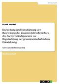 Merkel |  Darstellung und Einschätzung der Beurteilung des jüngsten Jahresberichtes des Sachverständigenrates zur Begutachtung der gesamtwirtschaftlichen Entwicklung | eBook | Sack Fachmedien
