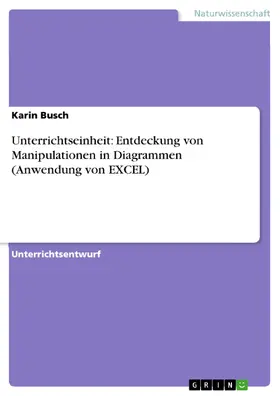 Busch |  Unterrichtseinheit: Entdeckung von Manipulationen in Diagrammen (Anwendung von EXCEL) | eBook | Sack Fachmedien