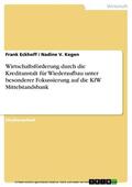 Eckhoff / Kegen |  Wirtschaftsförderung durch die Kreditanstalt für Wiederaufbau unter besonderer Fokussierung auf die KfW Mittelstandsbank | eBook | Sack Fachmedien
