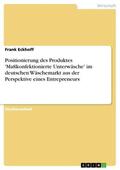Eckhoff |  Positionierung des Produktes 'Maßkonfektionierte Unterwäsche' im deutschen Wäschemarkt aus der Perspektive eines Entrepreneurs | eBook | Sack Fachmedien
