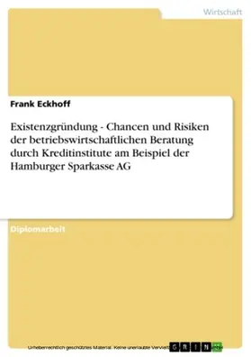 Eckhoff | Existenzgründung - Chancen und Risiken der betriebswirtschaftlichen Beratung durch Kreditinstitute am Beispiel der Hamburger Sparkasse AG | E-Book | sack.de