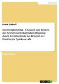 Eckhoff |  Existenzgründung - Chancen und Risiken der betriebswirtschaftlichen Beratung durch Kreditinstitute am Beispiel der Hamburger Sparkasse AG | eBook | Sack Fachmedien