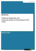 Freis |  Völkische Religiosität und Antimodernismus in Deutschland (1871 - 1919) | eBook | Sack Fachmedien