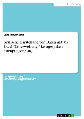 Baumann |  Grafische Darstellung von Daten mit MS Excel (Unterweisung / Lehrgespräch Altenpfleger / -in) | eBook | Sack Fachmedien